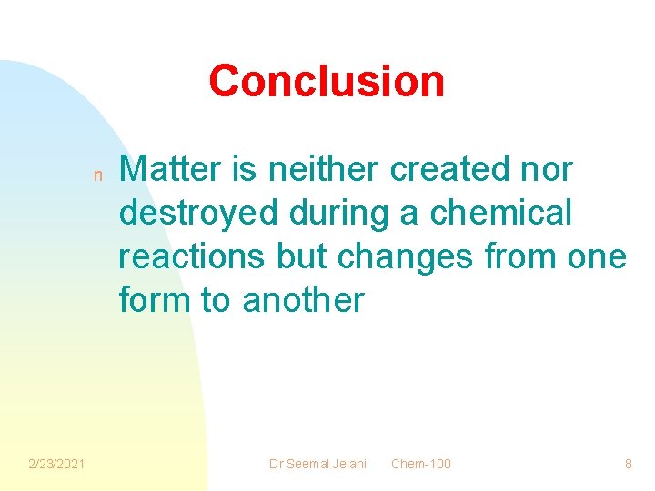 Conclusion n 2/23/2021 Matter is neither created nor destroyed during a chemical reactions but