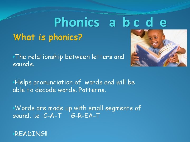Phonics a b c d e What is phonics? • The relationship between letters