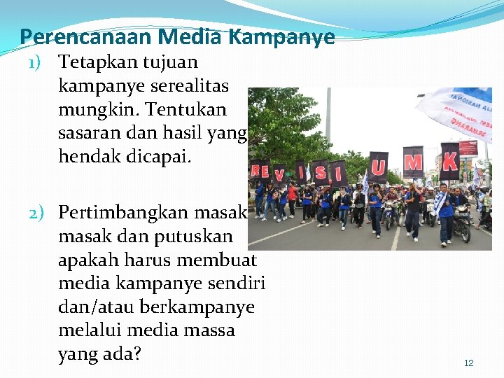 Perencanaan Media Kampanye 1) Tetapkan tujuan kampanye serealitas mungkin. Tentukan sasaran dan hasil yang