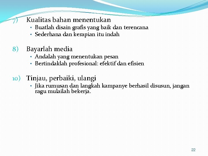 7) Kualitas bahan menentukan 8) Bayarlah media • Buatlah disain grafis yang baik dan