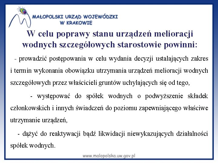 W celu poprawy stanu urządzeń melioracji wodnych szczegółowych starostowie powinni: - prowadzić postępowania w