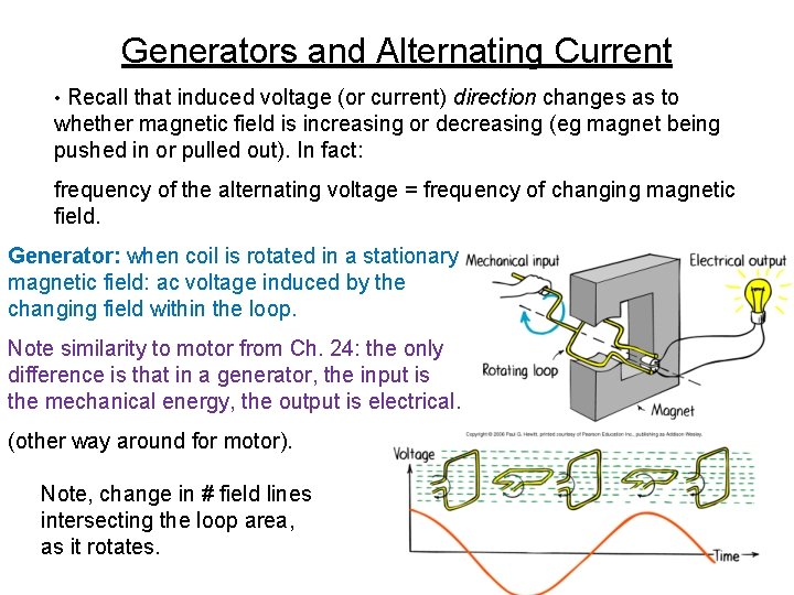 Generators and Alternating Current • Recall that induced voltage (or current) direction changes as