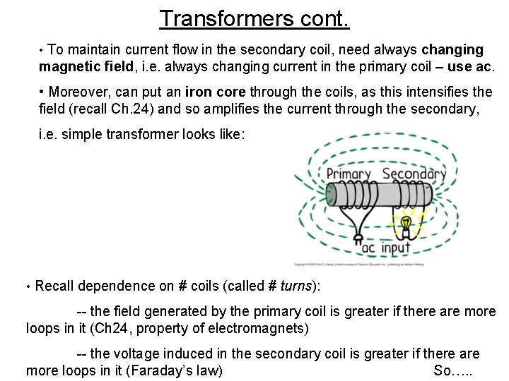 Transformers cont. • To maintain current flow in the secondary coil, need always changing