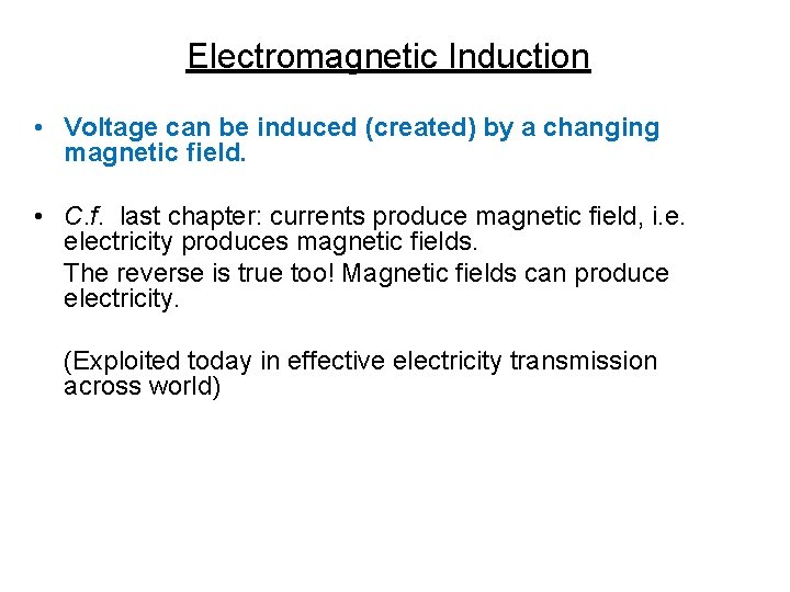 Electromagnetic Induction • Voltage can be induced (created) by a changing magnetic field. •