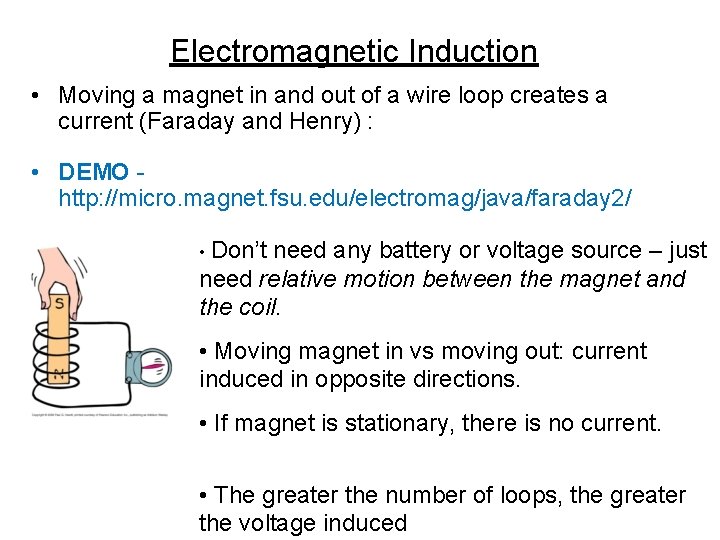 Electromagnetic Induction • Moving a magnet in and out of a wire loop creates
