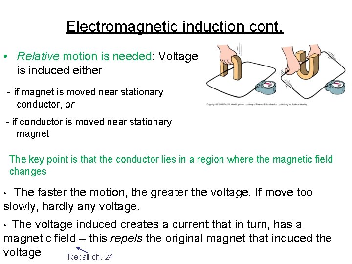 Electromagnetic induction cont. • Relative motion is needed: Voltage is induced either - if