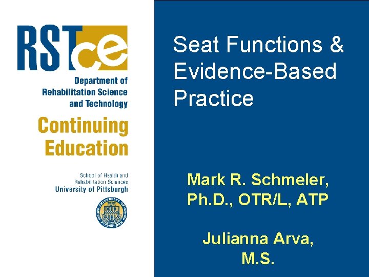 Seat Functions & Evidence-Based Practice Mark R. Schmeler, Ph. D. , OTR/L, ATP Julianna