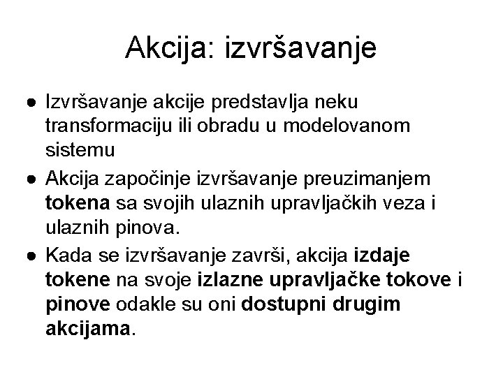 Akcija: izvršavanje ● Izvršavanje akcije predstavlja neku transformaciju ili obradu u modelovanom sistemu ●