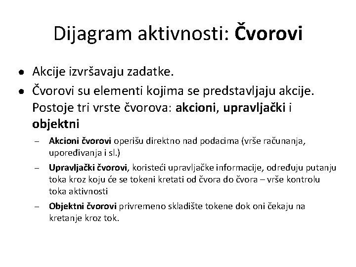 Dijagram aktivnosti: Čvorovi ● Akcije izvršavaju zadatke. ● Čvorovi su elementi kojima se predstavljaju