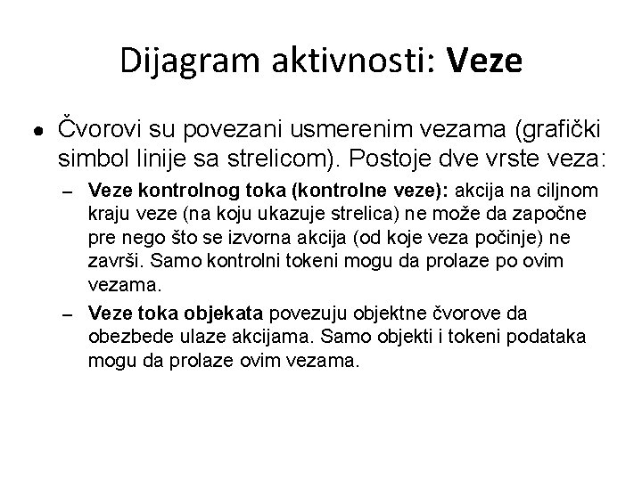 Dijagram aktivnosti: Veze ● Čvorovi su povezani usmerenim vezama (grafički simbol linije sa strelicom).