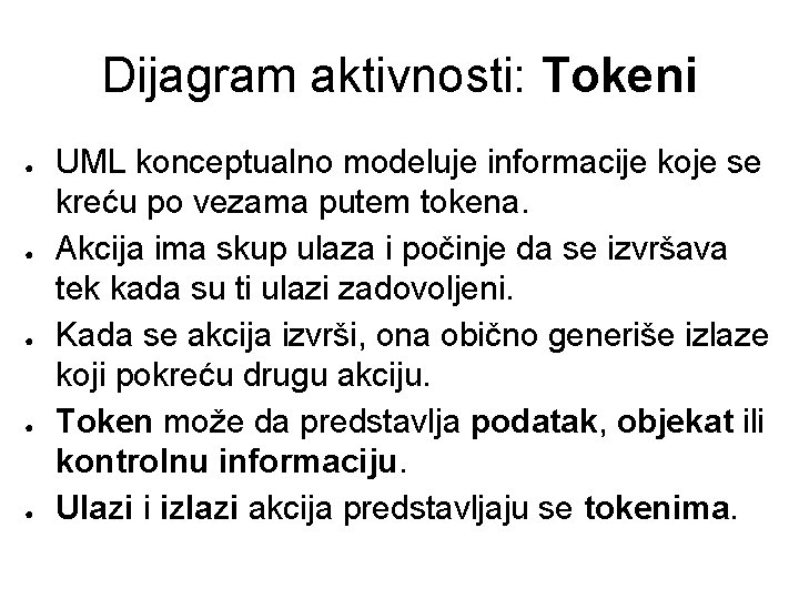 Dijagram aktivnosti: Tokeni ● ● ● UML konceptualno modeluje informacije koje se kreću po