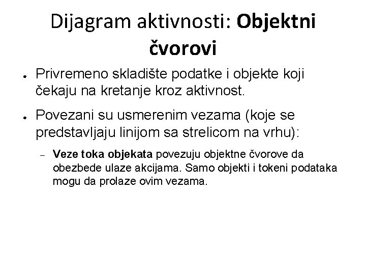 Dijagram aktivnosti: Objektni čvorovi ● ● Privremeno skladište podatke i objekte koji čekaju na
