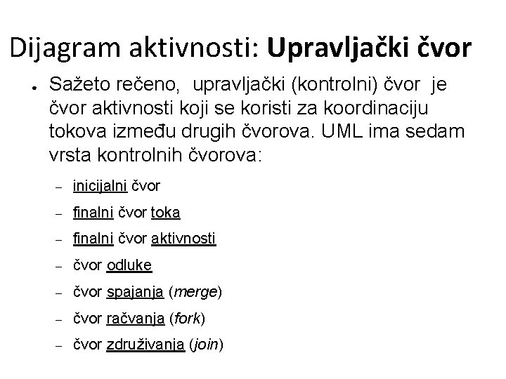 Dijagram aktivnosti: Upravljački čvor ● Sažeto rečeno, upravljački (kontrolni) čvor je čvor aktivnosti koji