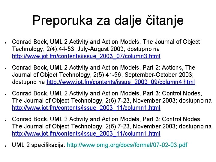 Preporuka za dalje čitanje ● ● ● Conrad Bock, UML 2 Activity and Action