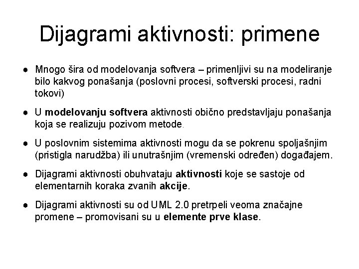 Dijagrami aktivnosti: primene ● Mnogo šira od modelovanja softvera – primenljivi su na modeliranje