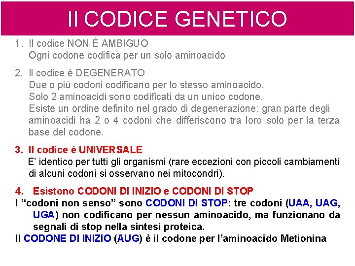 Il CODICE GENETICO 1. Il codice NON È AMBIGUO Ogni codone codifica per un