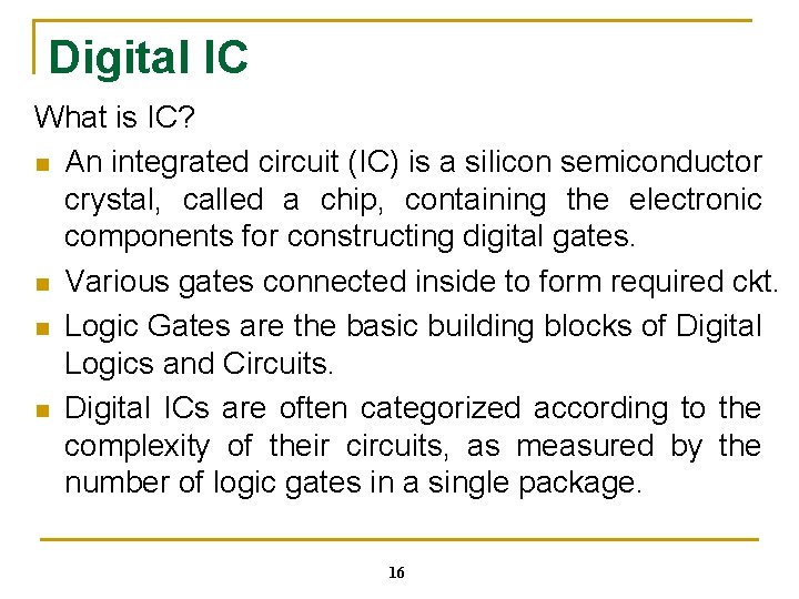 Digital IC What is IC? n An integrated circuit (IC) is a silicon semiconductor