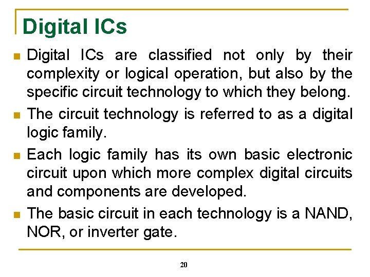 Digital ICs n n Digital ICs are classified not only by their complexity or