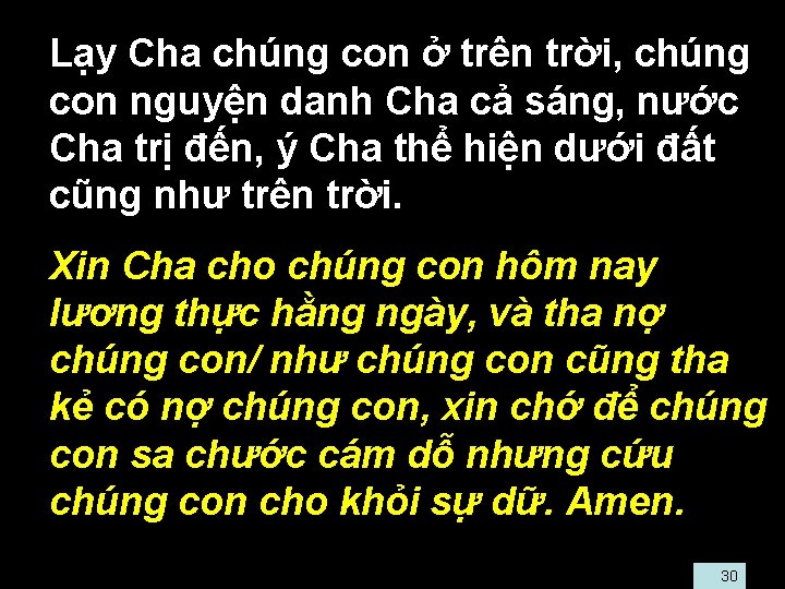  • Lạy Cha chúng con ở trên trời, chúng con nguyện danh Cha