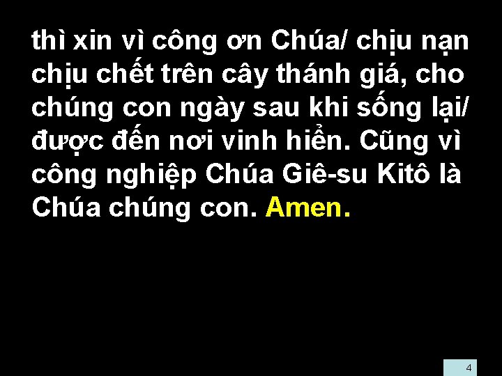  • thì xin vì công ơn Chúa/ chịu nạn chịu chết trên cây