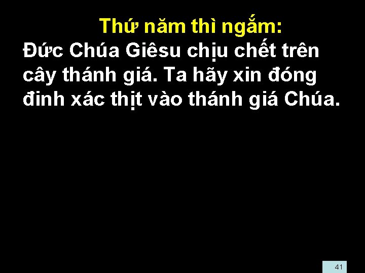  • Thứ năm thì ngắm: • Ðức Chúa Giêsu chịu chết trên cây