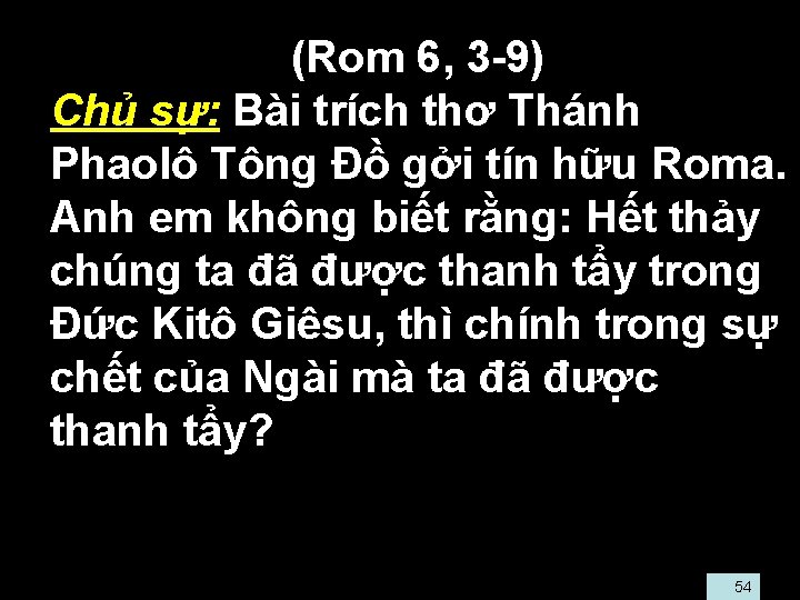  • (Rom 6, 3 -9) • Chủ sự: Bài trích thơ Thánh Phaolô