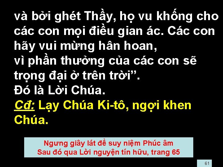  • và bởi ghét Thầy, họ vu khống cho các con mọi điều