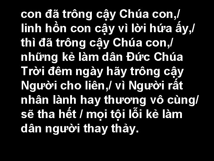  • con đã trông cậy Chúa con, / linh hồn con cậy vì