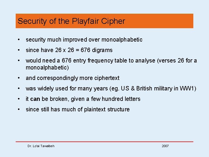 Security of the Playfair Cipher • security much improved over monoalphabetic • since have