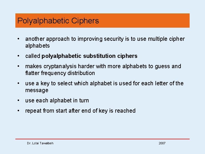 Polyalphabetic Ciphers • another approach to improving security is to use multiple cipher alphabets