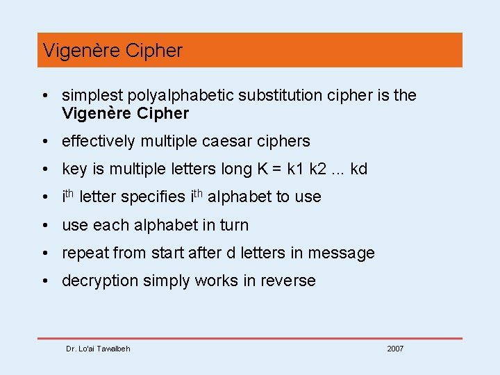 Vigenère Cipher • simplest polyalphabetic substitution cipher is the Vigenère Cipher • effectively multiple