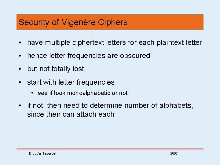 Security of Vigenère Ciphers • have multiple ciphertext letters for each plaintext letter •