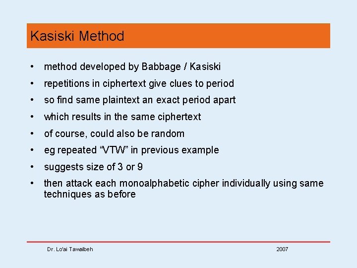 Kasiski Method • method developed by Babbage / Kasiski • repetitions in ciphertext give