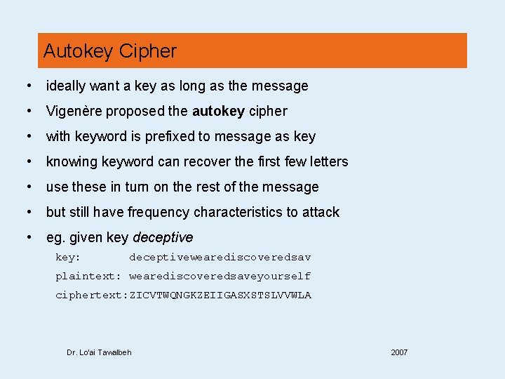 Autokey Cipher • ideally want a key as long as the message • Vigenère