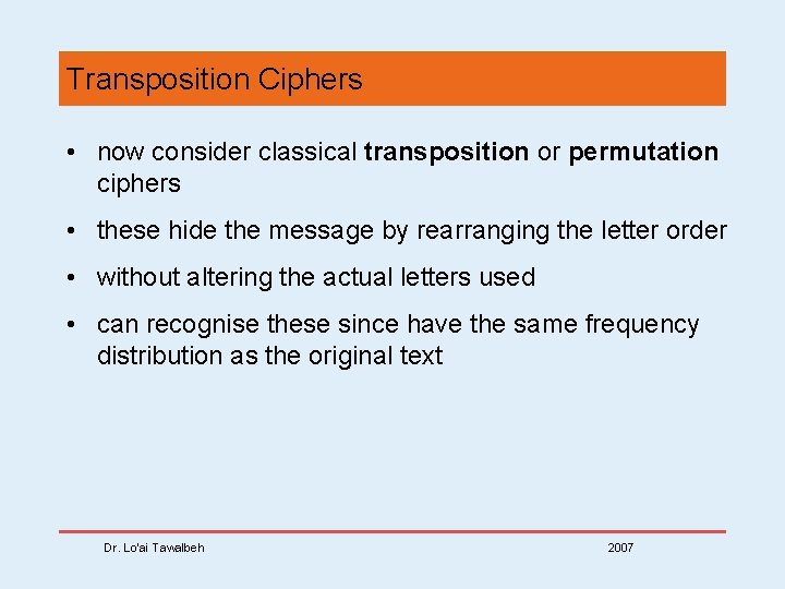 Transposition Ciphers • now consider classical transposition or permutation ciphers • these hide the