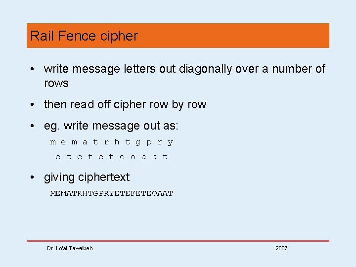 Rail Fence cipher • write message letters out diagonally over a number of rows