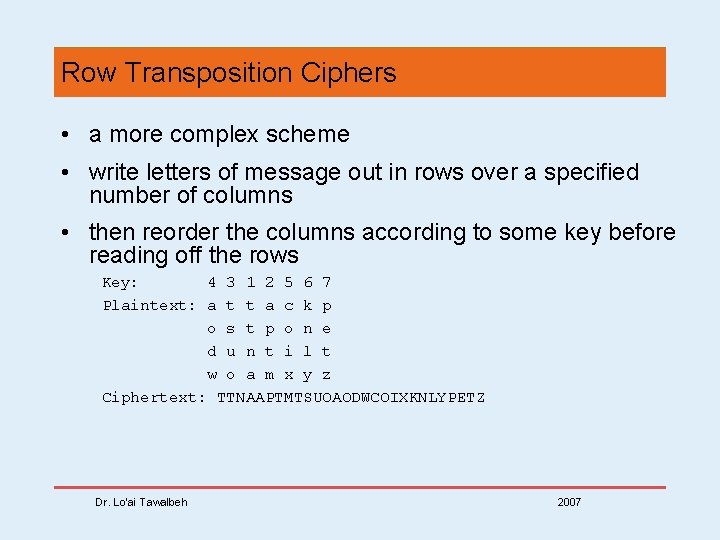 Row Transposition Ciphers • a more complex scheme • write letters of message out