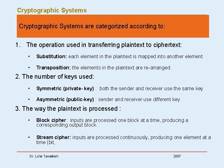 Cryptographic Systems are categorized according to: 1. The operation used in transferring plaintext to