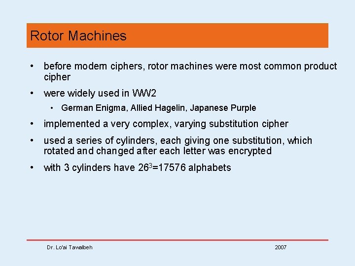 Rotor Machines • before modern ciphers, rotor machines were most common product cipher •