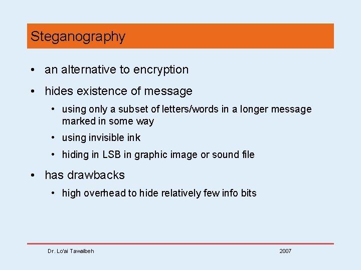 Steganography • an alternative to encryption • hides existence of message • using only