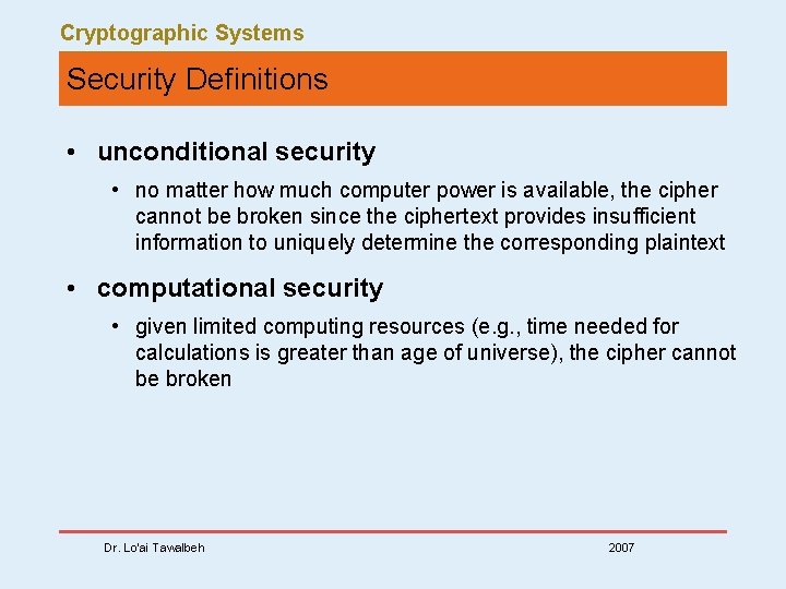 Cryptographic Systems Security Definitions • unconditional security • no matter how much computer power