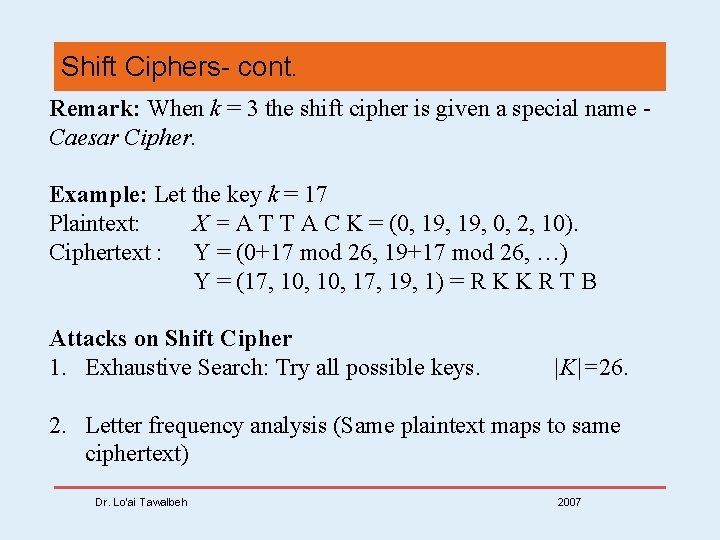 Shift Ciphers- cont. Remark: When k = 3 the shift cipher is given a