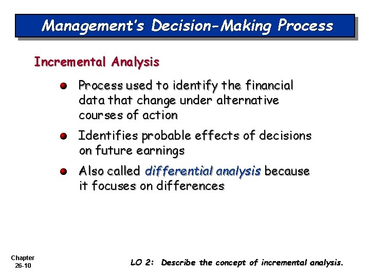Management’s Decision-Making Process Incremental Analysis Process used to identify the financial data that change