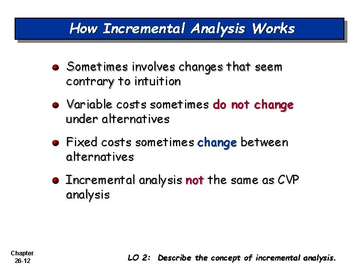 How Incremental Analysis Works Sometimes involves changes that seem contrary to intuition Variable costs