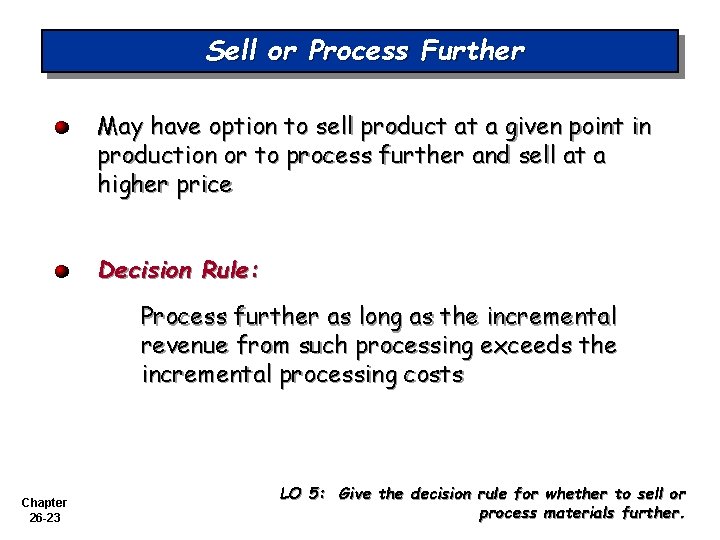 Sell or Process Further May have option to sell product at a given point