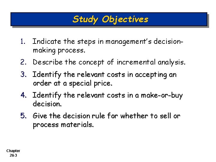 Study Objectives 1. Indicate the steps in management’s decisionmaking process. 2. Describe the concept