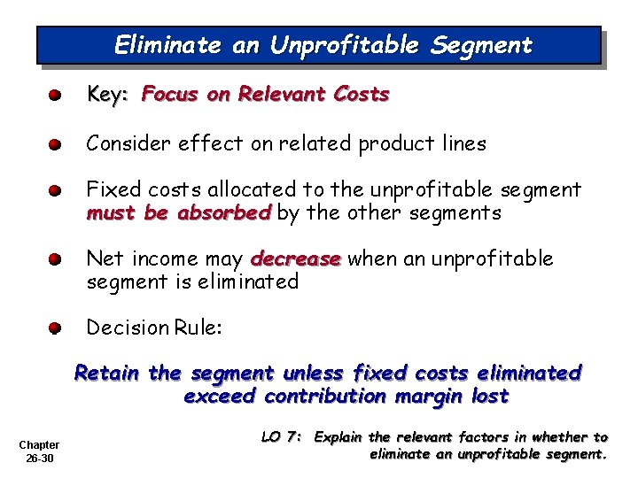 Eliminate an Unprofitable Segment Key: Focus on Relevant Costs Consider effect on related product