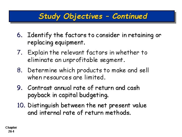 Study Objectives – Continued 6. Identify the factors to consider in retaining or replacing