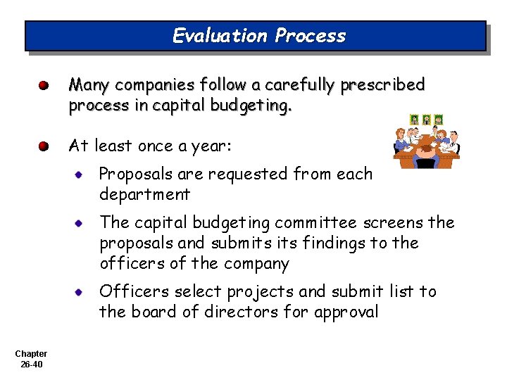 Evaluation Process Many companies follow a carefully prescribed process in capital budgeting. At least