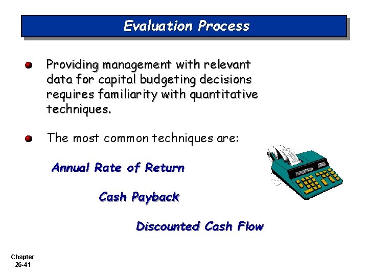 Evaluation Process Providing management with relevant data for capital budgeting decisions requires familiarity with